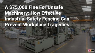 A $75,000 Fine for Unsafe Machinery: How Industrial Safety Fencing Can Prevent Workplace Tragedies